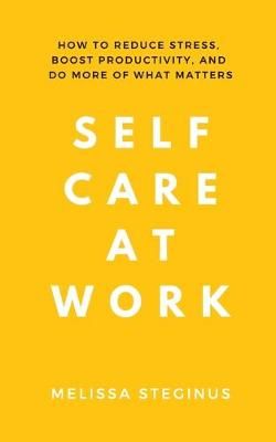 Self Care at Work By Melissa Steginus 9781999265618 (Paperback)
