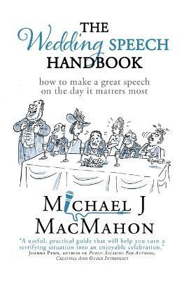 The Wedding Speech Handbook: ... how to make a great speech on the day it matters most