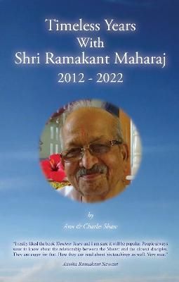 Timeless Years With Shri Ramakant Maharaj 2012 - 2022 By Ann Shaw