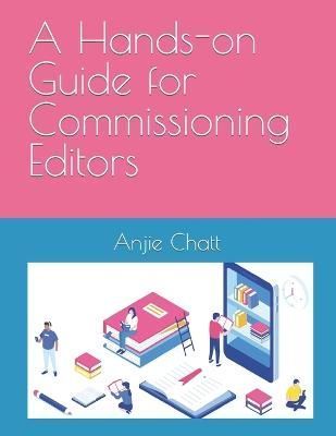 A Hands-on Guide for Commissioning Editors By Anjie Chatt (Paperback)