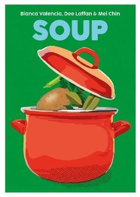 Soup By Blanca Valencia, Dee Laffan, Mei Chin 9781999379957 (Hardback)