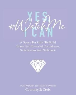 Yes, I Can - #WatchMe By Courtney St Croix 9781999385729 (Paperback)