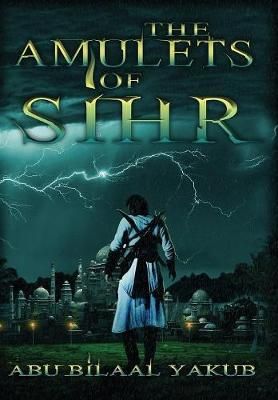 The Amulets of Sihr By Abu Bilaal Yakub 9781999387013 (Hardback)