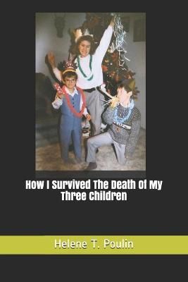 How I Survived The Death Of My Three Children By Helene Therese Poulin