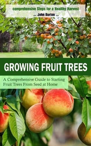 Growing Fruit Trees By John Burton 9781999425661 (Paperback)