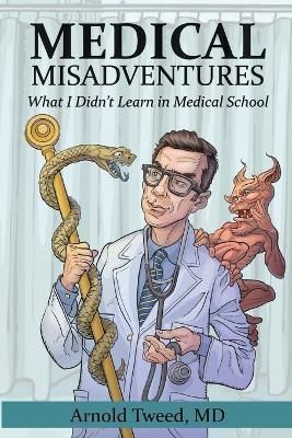 Medical Misadventures By Tweed, Arnold 9781999493073 (Paperback)