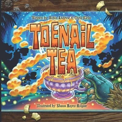 Toenail Tea By Robin Andrew, Chris Klein, Shaun Hayes-Holgate