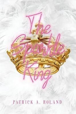 The Sparkle King By Patrick a Roland 9781999613648 (Paperback)