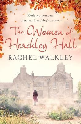 The Women of Heachley Hall By Walkley, Rachel 9781999630706