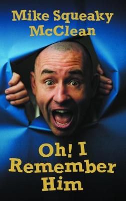 Oh! I Remember Him By Mike McClean 9781999652630 (Hardback)