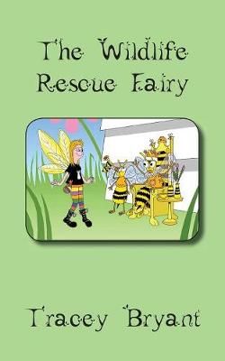 The Wildlife Rescue Fairy By Bryant, Tracey 9781999798925 (Paperback)