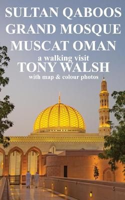 Sultan Qaboos Grand Mosque By Tony Walsh 9781999813505 (Paperback)