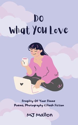 Do What You Love Fragility of Your Flame By M J Mallon 9781999822460