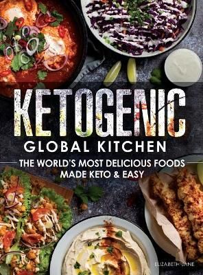 Ketogenic Global Kitchen By Elizabeth Jane 9781999826161 (Hardback)