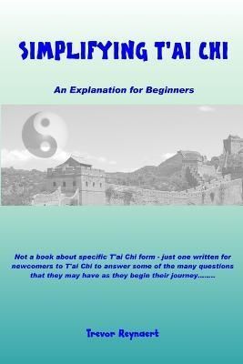 Simplifying T'ai Chi By Trevor Reynaert 9781999841102 (Paperback)