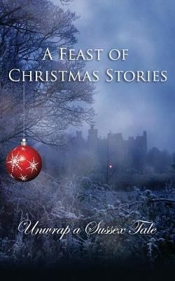 A Feast of Christmas Stories: Unwrap a Sussex Tale By Noble, Rosemary