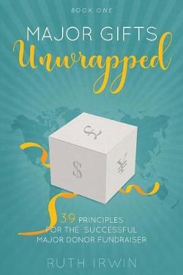 Major Gifts Unwrapped By Ruth Irwin 9781999906207 (Paperback)