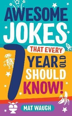 Awesome Jokes That Every 7 Year Old Should Know! By Waugh, Mat
