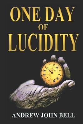 One Day of Lucidity By Andrew John Bell 9781999926434 (Paperback)