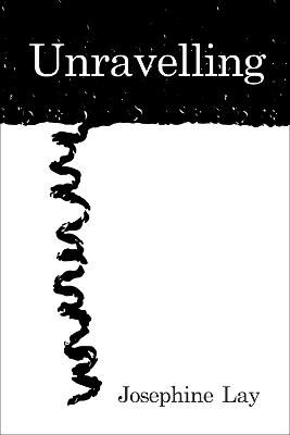 Unravelling By Josephine Lay 9781999958374 (Paperback)