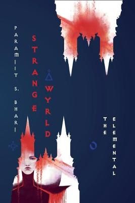 Strange Wyrld: The Elemental By Bharj, Paramjit S. 9781999969912