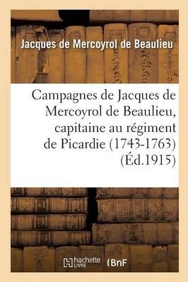 Campagnes de Jacques de Mercoyrol de Beaulieu, capitaine au régiment de Picardie 1743-1763