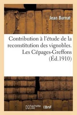 Contribution A l'Etude de la Reconstitution Des Vignobles. Les Cepages-Greffons