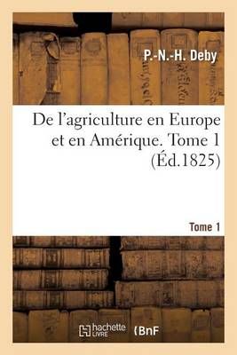 de l'Agriculture En Europe Et En Amerique Tome 1 By P Deby (Paperback)