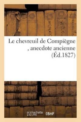 Le Chevreuil de Compiegne, Anecdote Ancienne By B Teissier (Paperback)