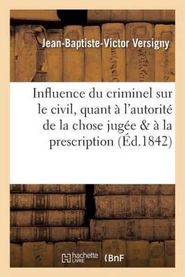 Influence Du Criminel Sur Le Civil, Quant A l'Autorite de la Chose Jugee & Quant A La Prescription
