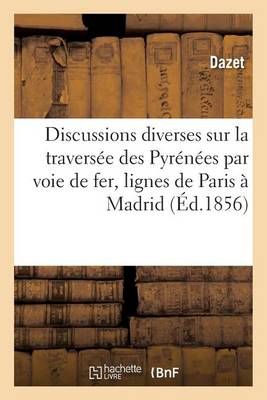 Resume Des Discussions Diverses Sur La Traversee Des Pyrenees Par Voie de Fer de Paris A Madrid