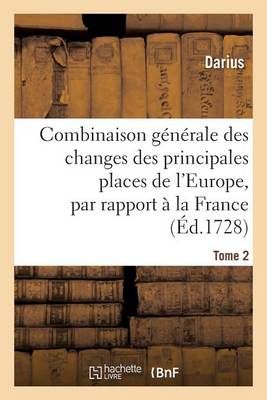 Combinaison Generale Des Changes Des Principales Places de l'Europe, Par Rapport A La France Tome 2