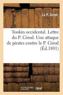 Tonkin Occidental. Lettre Du P. Girod. Une Attaque de Pirates Contre Le P. Girod. Le Missionnaire