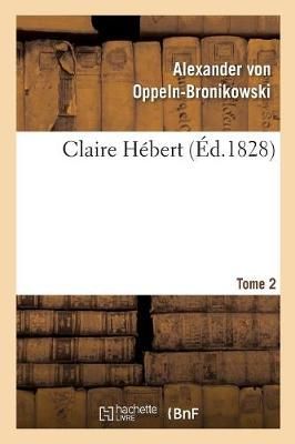 Claire Hebert. Tome 2 By Von Oppeln-Bronikowski-A 9782011764515