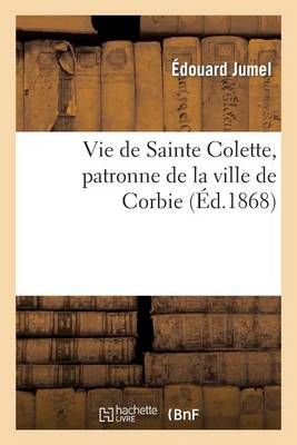 Vie de Sainte Colette, patronne de la ville de Corbie By JUMEL-E