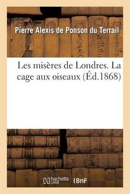 Les misères de Londres. La cage aux oiseaux 9782011859686 (Paperback)