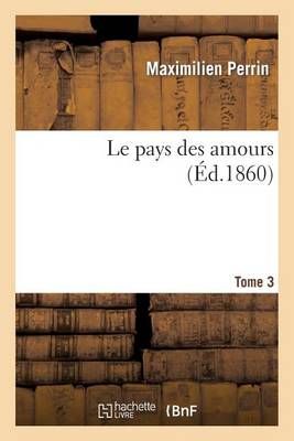 Le Pays Des Amours. Tome 3 By Maximilien Perrin 9782011869616