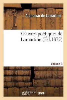 Oeuvres poétiques de Lamartine. Volume 3 By DE LAMARTINE-A
