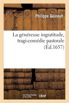 La généreuse ingratitude, tragi-comédie pastorale By QUINAULT-P