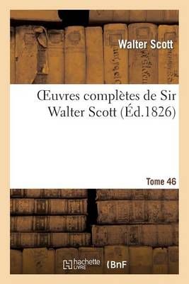 Oeuvres complètes de Sir Walter Scott. Tome 46 By SCOTT-W (Paperback)