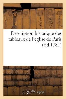Description historique des tableaux de l'église de Paris (Paperback)