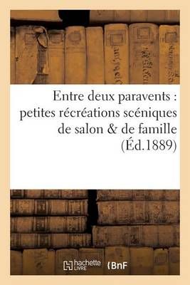 Entre deux paravents : petites récréations scéniques de salon de famille