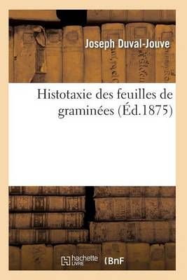 Histotaxie Des Feuilles de Graminees By Duval-Jouve-J 9782011927958
