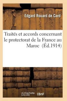 Traites Et Accords Concernant Le Protectorat de la France Au Maroc