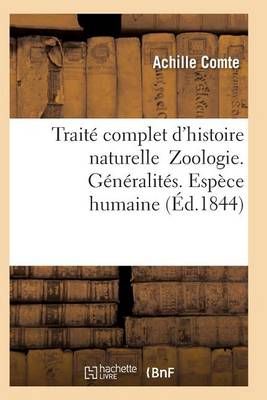 Traite Complet d'Histoire Naturelle Zoologie. Generalites. Espece Humaine