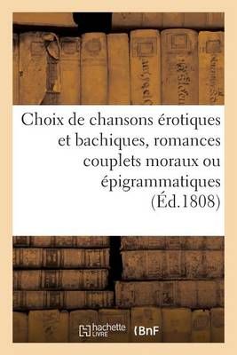 Choix de chansons érotiques et bachiques, romances couplets moraux ou épigrammatiques