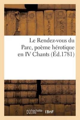 Le Rendez-vous du Parc, poëme hérotique en IV. Chants By SANS AUTEUR