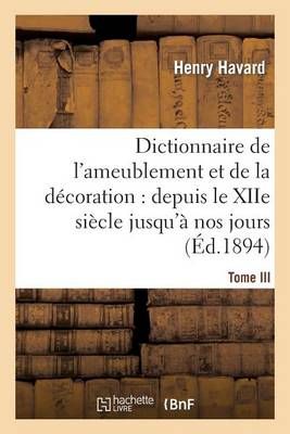 Dictionnaire de l'Ameublement Et de la Decoration.Tome III, I-O