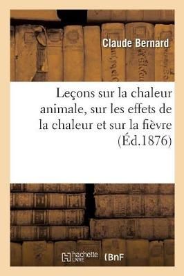Leçons sur la chaleur animale, sur les effets de la chaleur et sur la fièvre