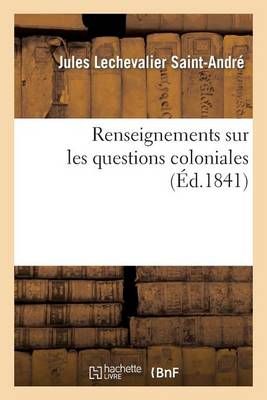 Renseignemens Sur Les Questions Coloniales 9782012392601 (Paperback)